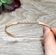 You're My Favorite Bitch Cuff Bangle Bracelet, Best Bitches Gift, Gift for Friend, Mantra Bracelet, Minimalist Bracelet, Friendship Jewelry