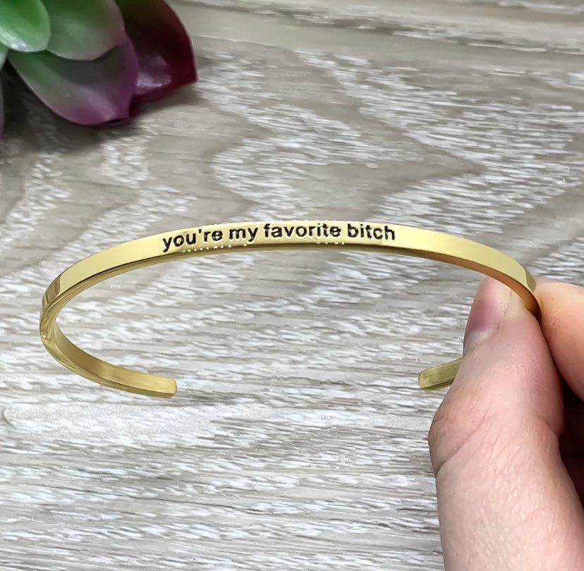 You're My Favorite Bitch Cuff Bangle Bracelet, Best Bitches Gift, Gift for Friend, Mantra Bracelet, Minimalist Bracelet, Friendship Jewelry