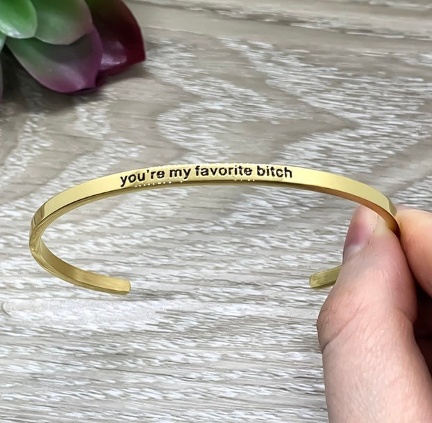 You're My Favorite Bitch Cuff Bangle Bracelet, Best Bitches Gift, Gift for Friend, Mantra Bracelet, Minimalist Bracelet, Friendship Jewelry