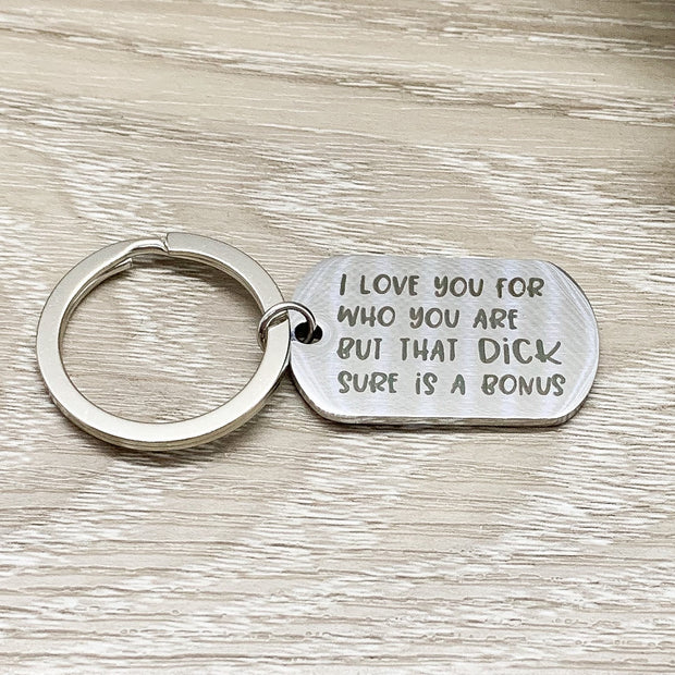 I Love You For Who You Are But That Dick Sure Is A Bonus Keychain, Funny Husband Keychain, Gift from Wife, Humorous Birthday Gift for Him