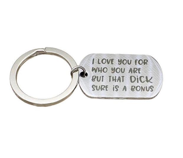 I Love You For Who You Are But That Dick Sure Is A Bonus Keychain, Funny Husband Keychain, Gift from Wife, Humorous Birthday Gift for Him