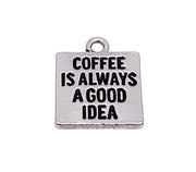 1 Coffee Charm, Coffee is Always a Good Idea, Individual Charms, Quote Food Charms, Coffee Lover Gift, Barista Charm, DIY Jewelry