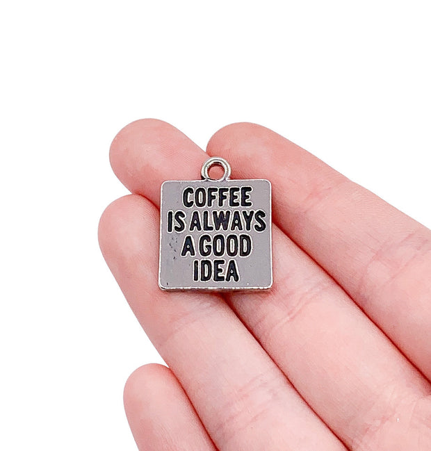 1 Coffee Charm, Coffee is Always a Good Idea, Individual Charms, Quote Food Charms, Coffee Lover Gift, Barista Charm, DIY Jewelry