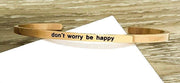 Don’t Worry, Be Happy Cuff Bangle Bracelet, Uplifting Gift, Cheer Up Gift for Friend, Mantra Bracelet, Minimalist Bracelet, Friendship Gift