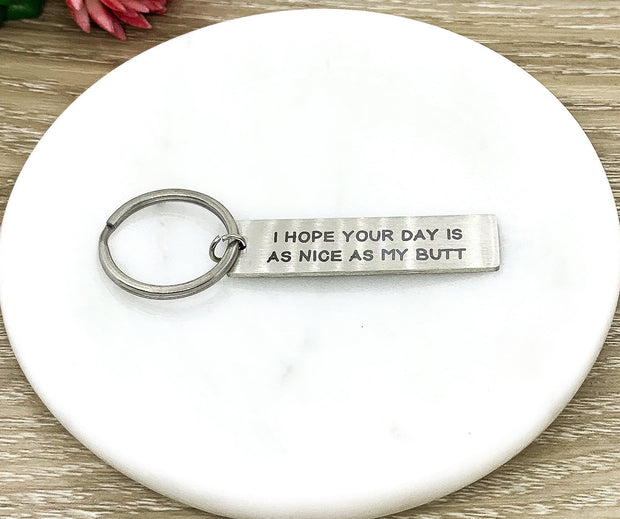 I Hope Your Day is as Nice as Your Butt Keychain, Funny Husband Keychain, Gift for Wife, Humorous Birthday Gift for Him, Anniversary Gift