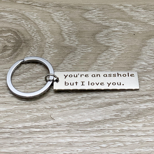 You’re An Asshole But I Love You Keychain, Funny Husband Keychain, Gift from Wife, Anniversary Gift, Humorous Birthday Gift for Him