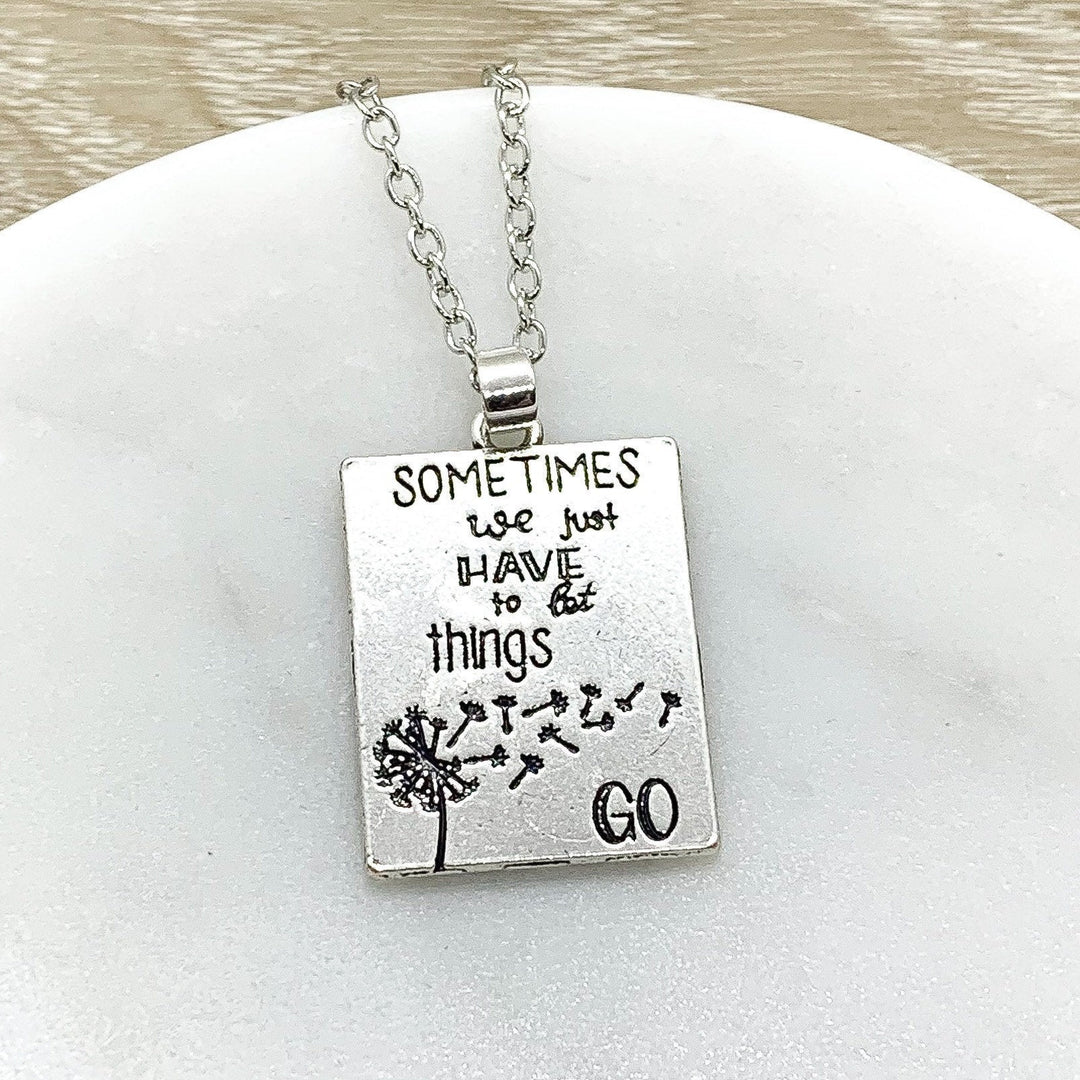 Sometimes We Just Have To Let Things Go Quote, Simple Silver Charm Necklace, Empowering Gift, Gift for Friend, Simple Reminder Gift
